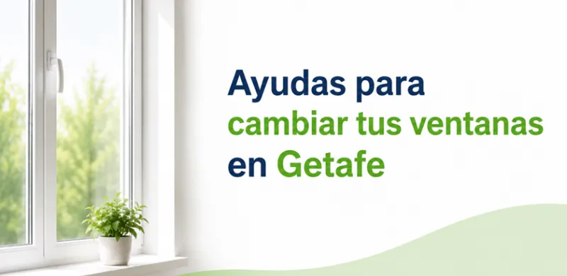 Ayudas para el cambio de ventanas en Getafe