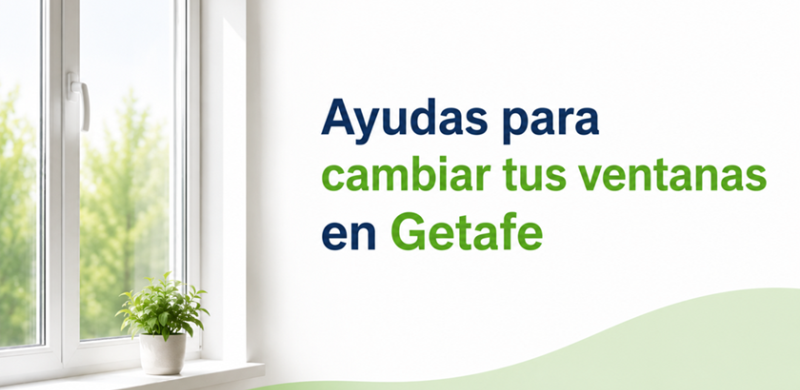 Ayudas para el cambio de ventanas en Getafe